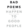 Bad Poems Happen to Good People: 200 Poems (Rounded up to the Nearest 200)