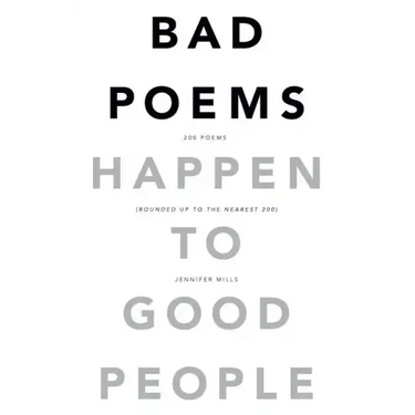 Bad Poems Happen to Good People: 200 Poems (Rounded up to the Nearest 200)