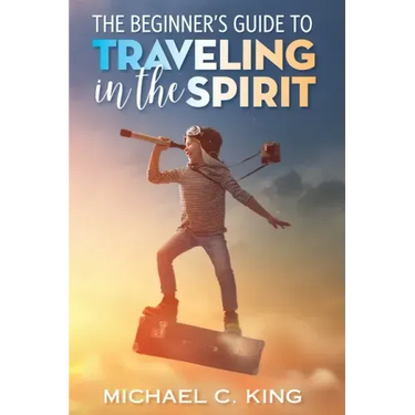 The Beginner's Guide To Traveling in the Spirit