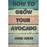 How To Grow Your Avocado