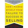 How I Raised Myself from Failure to Success in Selling
