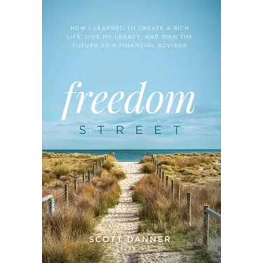 Freedom Street: How I Learned to Create a Rich Life, Live My Legacy, and Own the Future as a Financial Advisor