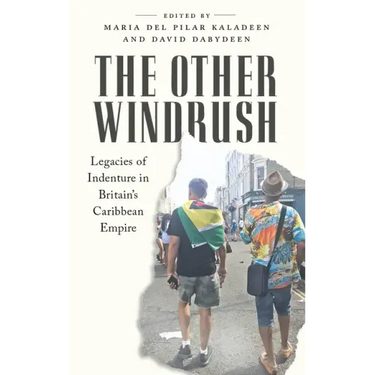The Other Windrush: Legacies of Indenture in Britain's Caribbean Empire