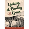 Uprising at Bowling Green: How the Quiet Fifties Became the Political Sixties