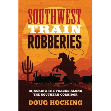 Southwest Train Robberies: Hijacking the Tracks Along the Southern Corridor