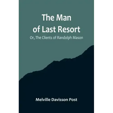 The Man of Last Resort; Or, The Clients of Randolph Mason