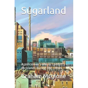 Sugarland: A policeman's life in London's docklands during the 1950s
