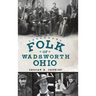 Legendary Folk of Wadsworth, Ohio