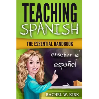 Teaching Spanish: The Essential Handbook