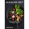 Alkaline Diet: Improve Your Health and Live a Healthy Life (Quick Start Guide for the Healthy Diet)