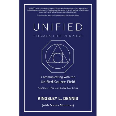 Unified - Cosmos, Life, Purpose: Communicating with the Unified Source Field & How This Can Guide Our Lives