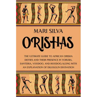 Orishas: The Ultimate Guide to African Orisha Deities and Their Presence in Yoruba, Santeria, Voodoo, and Hoodoo, Along with an Explanation of Diloggu