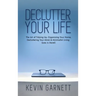 Declutter Your Life: The Art of Tidying Up, Organizing Your Home, Decluttering Your Mind, and Minimalist Living (Less is More!)