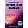 Comprehensive Christian Coach Handbook, Second Edition: Essential Guide to Spirit-Led Coaching and Business Success