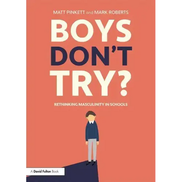Boys Don't Try? Rethinking Masculinity in Schools: Rethinking Masculinity in Schools