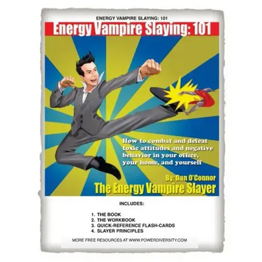 Energy Vampire Slaying: 101: How to combat negativity and toxic attitudes in your office, in your home, and in yourself