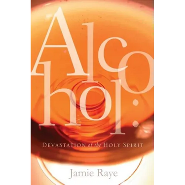 Alcohol: Devastation of the Holy Spirit