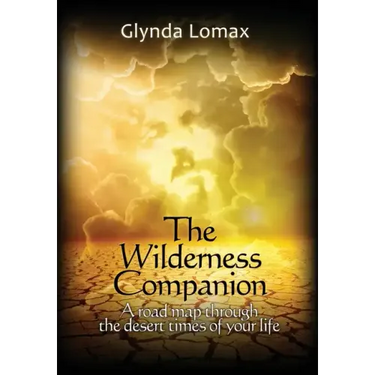 The Wilderness Companion: A Road Map To Guide You Through the Desert Times of Your Life