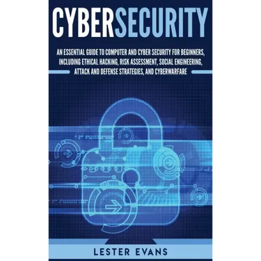 Cybersecurity: An Essential Guide to Computer and Cyber Security for Beginners, Including Ethical Hacking, Risk Assessment, Social Engineering, Attack