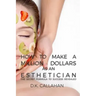 How to Make a Million Dollars as an Esthetician: The Secret Formula to Success Revealed!