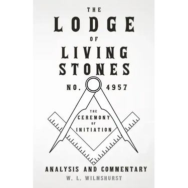 The Lodge of Living Stones, No. 4957 - The Ceremony of Initiation - Analysis and Commentary