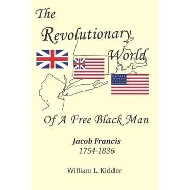The Revolutionary World of a Free Black Man: Jacob Francis: 1754-1836
