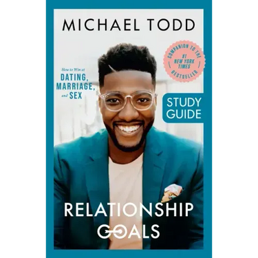 Relationship Goals Study Guide: How to Win at Dating, Marriage, and Sex