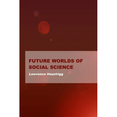 Future Worlds of Social Science
