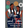 Mom and Teen: An Activity Journal and Diary for Mother and Daughter