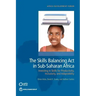 The Skills Balancing Act in Sub-Saharan Africa: Investing in Skills for Productivity, Inclusivity, and Adaptability