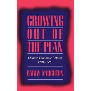 Growing Out of the Plan: Chinese Economic Reform, 1978 1993