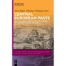 Central European Pasts: Old and New in the Intellectual Culture of Habsburg Europe, 1700-1750