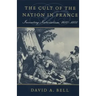 The Cult of the Nation in France: Inventing Nationalism, 1680-1800