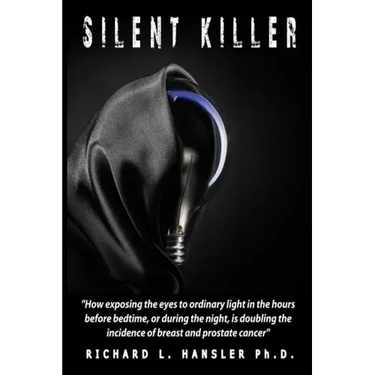 Silent Killer!: How exposing the eyes to ordinary light in the hours before bedtime, or during the night, is doubling the incidence of