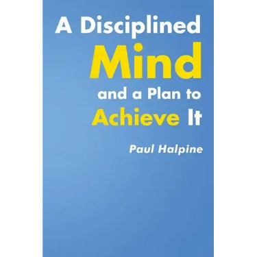 A Disciplined Mind and a Plan to Achieve It
