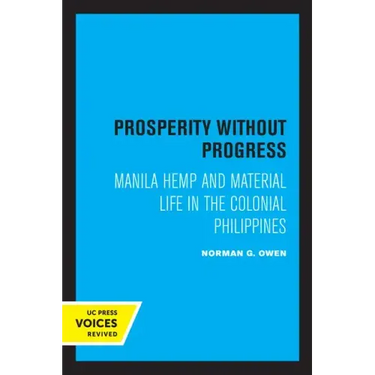 Prosperity Without Progress: Manila Hemp and Material Life in the Colonial Philippines