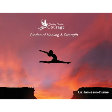 Finding Hidden Courage: Stories of Healing & Strength