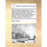 New principles of gardening: or, the laying out and planting parterres, groves, wildernesses, labyrinths, avenues, parks, &c. after a more grand an