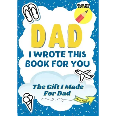 Dad, I Wrote This Book For You: A Child's Fill in The Blank Gift Book For Their Special Dad Perfect for Kid's 7 x 10 inch