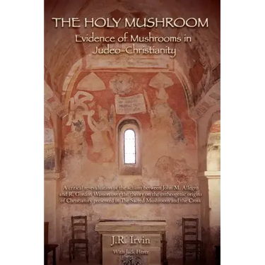 The Holy Mushroom: Evidence of Mushrooms in Judeo-Christianity