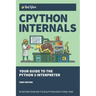 CPython Internals: Your Guide to the Python 3 Interpreter