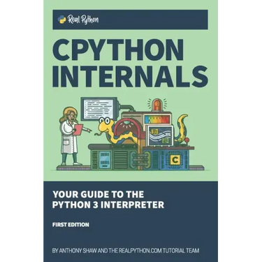 CPython Internals: Your Guide to the Python 3 Interpreter