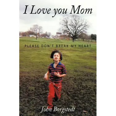 I Love you Mom: Please Don't Break My Heart