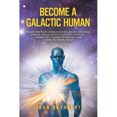 Become a Galactic Human: Transform your consciousness, unlock universal wisdom, and align with your true purpose. Embark on a journey to awaken