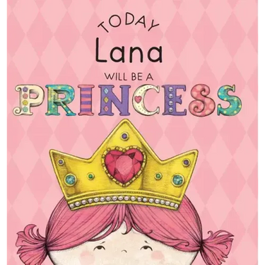Today Lana Will Be a Princess