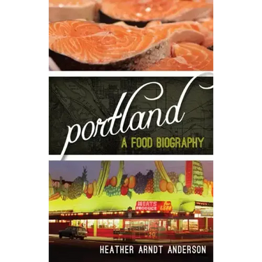 Portland: A Food Biography