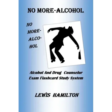 No More- Alcohol: Alcohol And Drug Counselor Exam Flashcard Study System