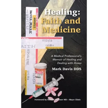 Healing: Faith and Medicine: A Medical Professional's Memoir of Healing and Dealing with Illness