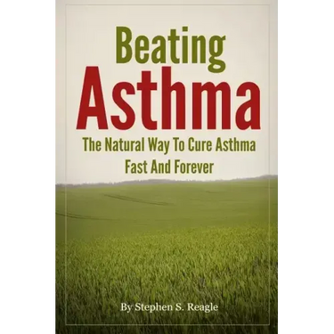 Beating Asthma - The Natural Way to Cure Asthma Fast and Forever