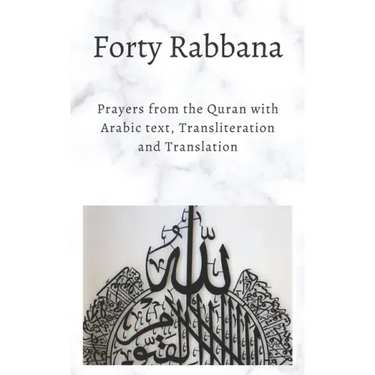 Forty Rabbanas: Forty (40) Duas from the Quran in Arabic text, Transliteration and Translation